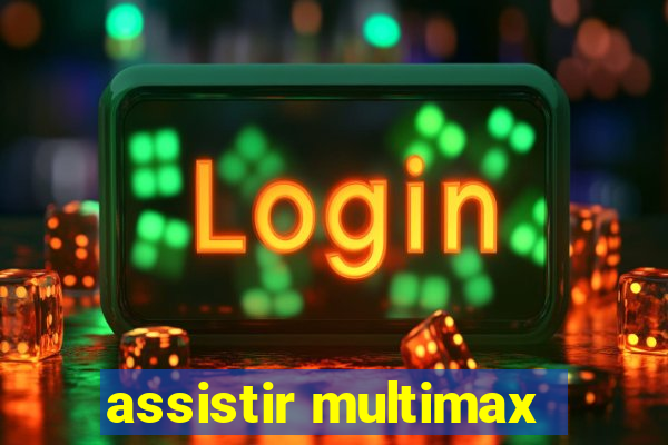 assistir multimax